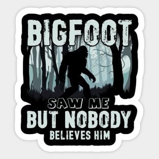 Bigfoot saw me but nobody believes him Sticker